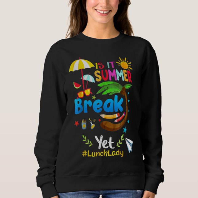 Is It Summer Break Yet Lunch Lady Sweatshirt (Front)