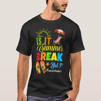 Is It Summer Break Yet Music Teacher Last Day Of S T-Shirt