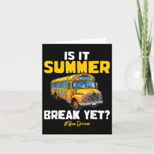 Is It Summer Break Yet School Bus Driver Last Day Card