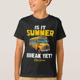 Is It Summer Break Yet School Bus Driver Last Day  T-Shirt