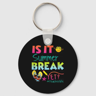 Is It Summer Break Yet Teacher Appreciation Key Ring