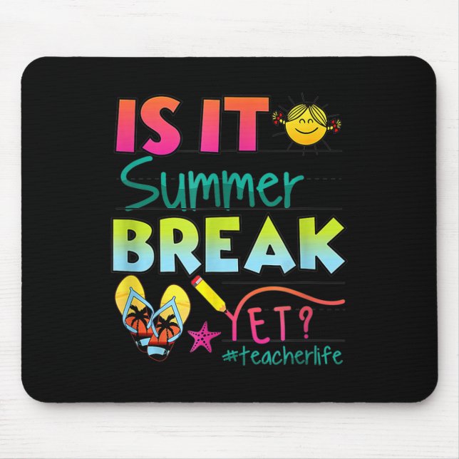 Is It Summer Break Yet Teacher Appreciation  Mouse Pad (Front)