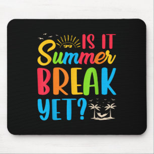 Is It Summer Break Yet Teacher End Of Year Teacher Mouse Pad