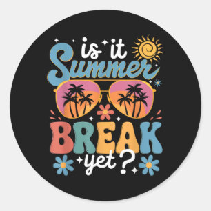 Is It Summer Break Yet Teacher Student Last Day Of Classic Round Sticker