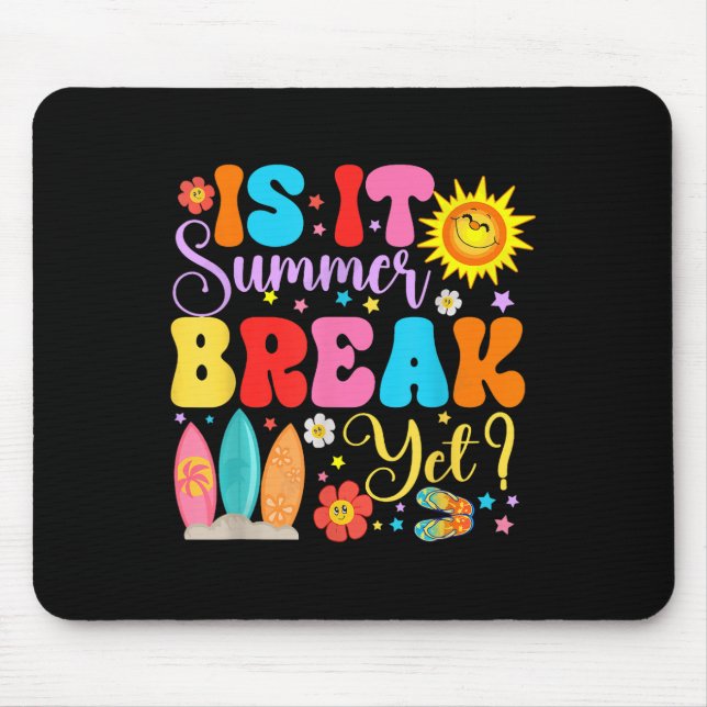 Is It Summer Break Yet Teacher Student Last Day Of Mouse Pad (Front)