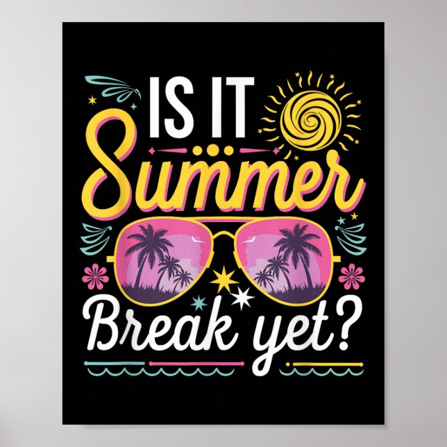Is It Summer Break Yet Teacher Student Last Day Of Poster (Front)