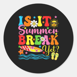 Is It Summer Break Yet Teacher Vacation Last Day O Classic Round Sticker