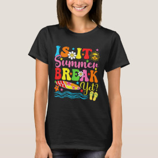 Is It Summer Break Yet Teacher Vacation Last Day O T-Shirt