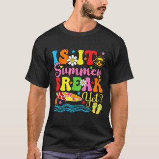 Is It Summer Break Yet Teacher Vacation Last Day O T-Shirt