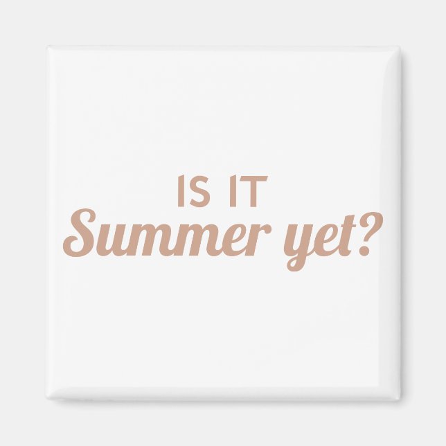 Is It Summer Yet Magnet (Front)