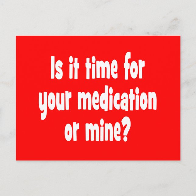 Is it time for your medication or mine? postcard (Front)