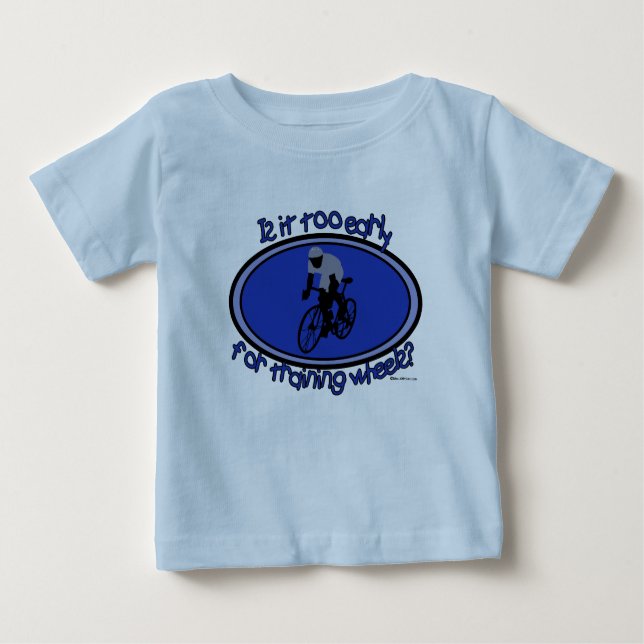 Is It Too Early For Training Wheels? Baby T-Shirt (Front)