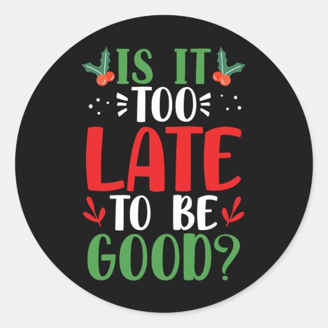 Is It Too Late To Be Good Christmas Santa Naughty  Classic Round Sticker (Front)