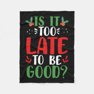 Is It Too Late To Be Good Christmas Santa Naughty  Fleece Blanket