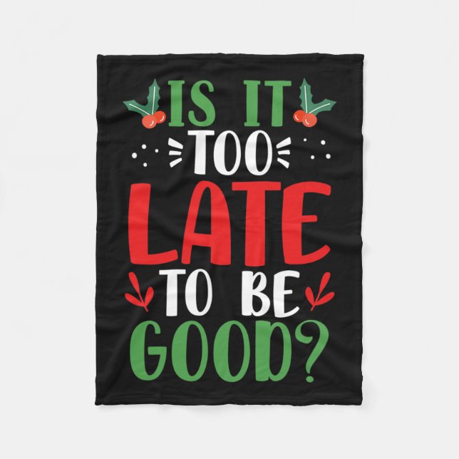 Is It Too Late To Be Good Christmas Santa Naughty  Fleece Blanket (Front)