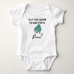 Is It Too Soon To Ask For A Piano  Baby Bodysuit