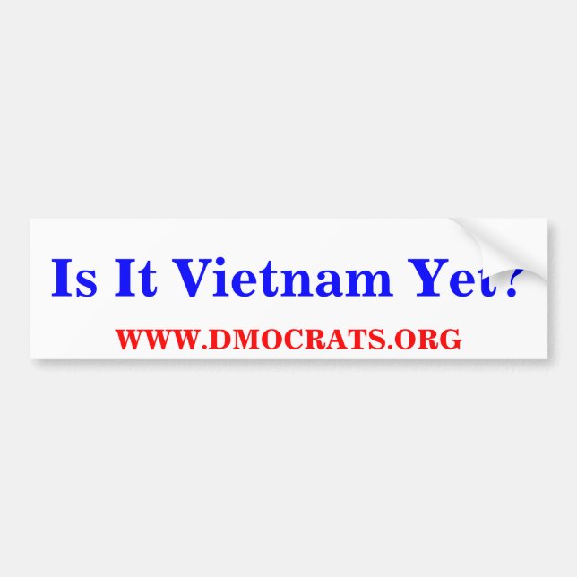 Is It Vietnam Yet? BUMPER  STICKER (Front)
