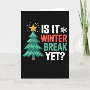 Is It Winter Break Yet Funny Christmas Graphic Card