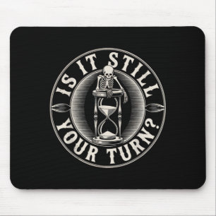 is It Your Turn Funny Skeleton Waiting Board Game Mouse Pad