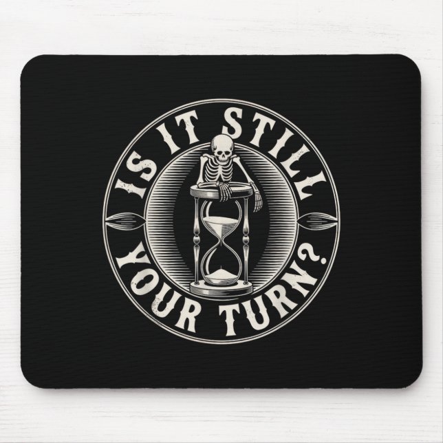 is It Your Turn Funny Skeleton Waiting Board Game Mouse Pad (Front)
