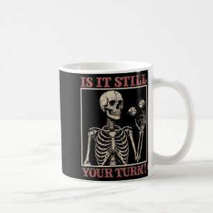 Is it your turn funny skeleton waiting quote meme coffee mug