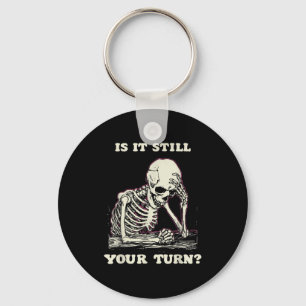 Is it your turn funny skeleton waiting quote meme key ring