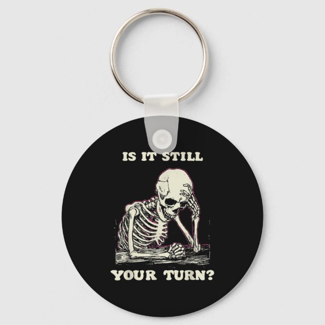 Is it your turn funny skeleton waiting quote meme  key ring (Front)