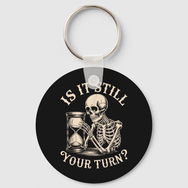 is It Your Turn Funny Skeleton Waiting Quote Meme Key Ring (Front)