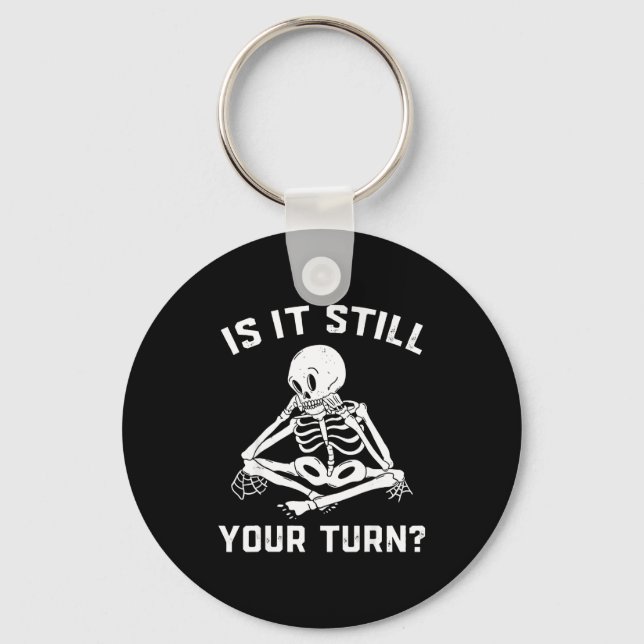 Is it your turn funny skeleton waiting quote meme  key ring (Front)