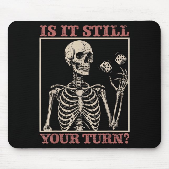Is it your turn funny skeleton waiting quote meme  mouse pad (Front)