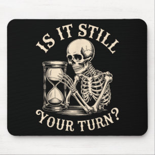 is It Your Turn Funny Skeleton Waiting Quote Meme Mouse Pad