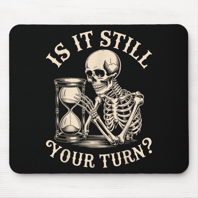 is It Your Turn Funny Skeleton Waiting Quote Meme Mouse Pad (Front)