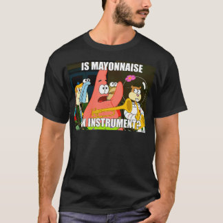 is mayonnaise and instrument large T-Shirt