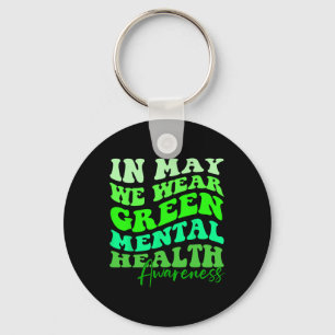 Is Mental Health Awareness Month In May We Wear Gr Key Ring