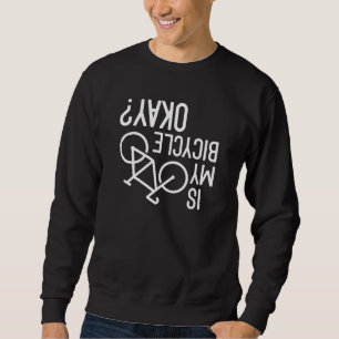 Is My Bicycle Okay Sweatshirt