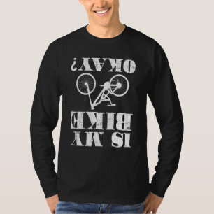 Is My Bike Ok Accident Ride Mountain Biking T-Shirt