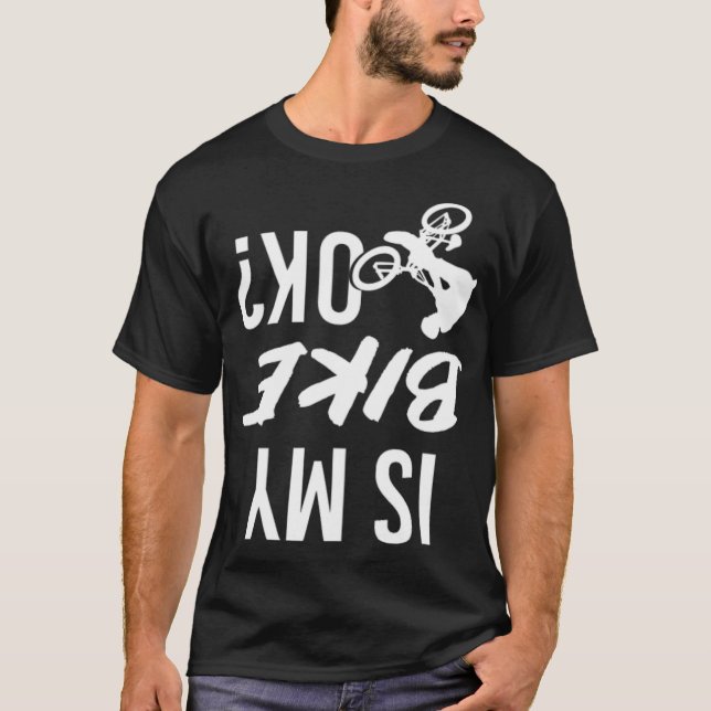 Is My Bike OK bicycle cool mountain bike  T-Shirt (Front)