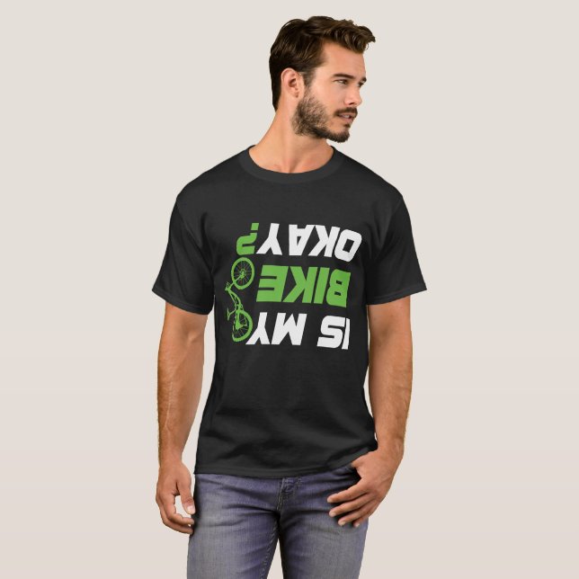 Is My Bike OK? Biker Cycling Funny Cyclist T-Shirt (Front Full)