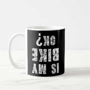 Is My Bike Ok Funny Cycling And Bicycle Riders Bik Coffee Mug
