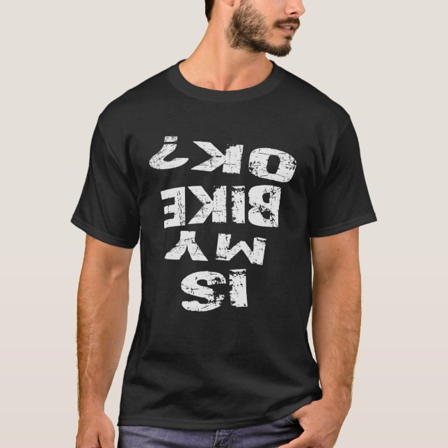 Is My Bike Ok Funny Cycling BMX Bike T-Shirt (Front)