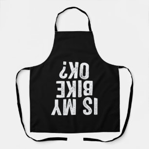 Is My Bike Ok Funny Gift For Bikers Apron