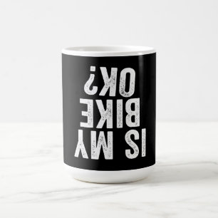Is My Bike Ok Funny Gift For Bikers Coffee Mug