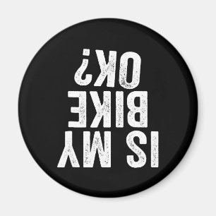 Is My Bike Ok Funny Gift For Bikers Magnet