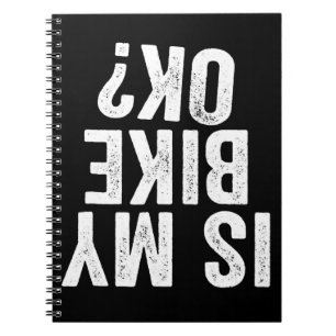 Is My Bike Ok Funny Gift For Bikers Notebook