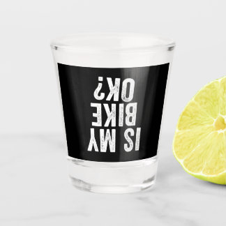Is My Bike Ok Funny Gift For Bikers Shot Glass