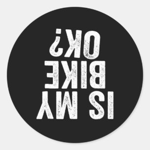 Is My Bike Ok Funny Motorcycle Dirt Bike Biker Classic Round Sticker