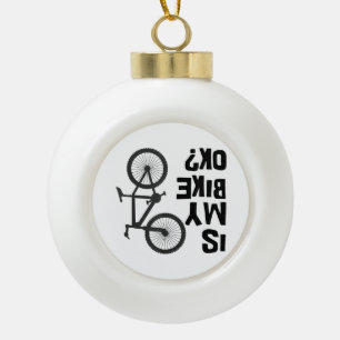 Is My Bike OK Funny Mountain Bike Ceramic Ball Christmas Ornament