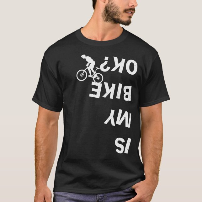 Is My Bike Ok Funny Mountain Road BMX Bicycle T-Shirt (Front)