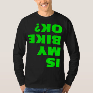 Is My Bike OK Funny Upside Down Bicycle Okey BMX B T-Shirt