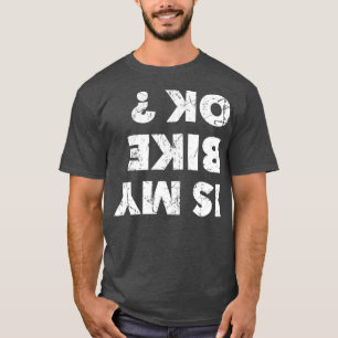Is My Bike OK T-Shirt